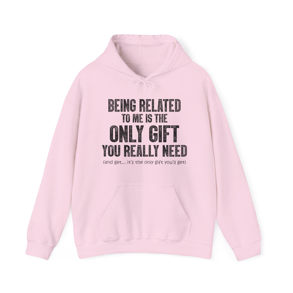 Being Related To Me Is The Only Gift You Really Need Unisex Heavy Blend Hoodie