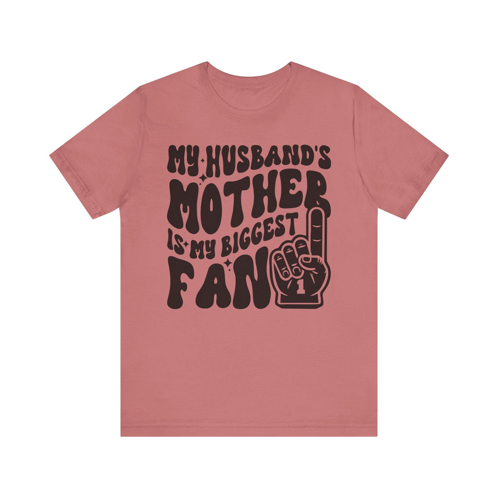 My Husband's Mother Is My Biggest Fan Unisex Short Sleeve Tee