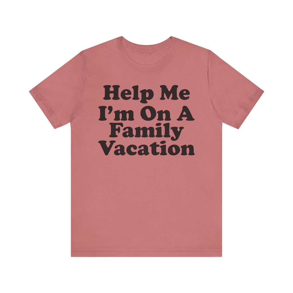 Help Me Im On A Family Vacation Unisex Short Sleeve Tee